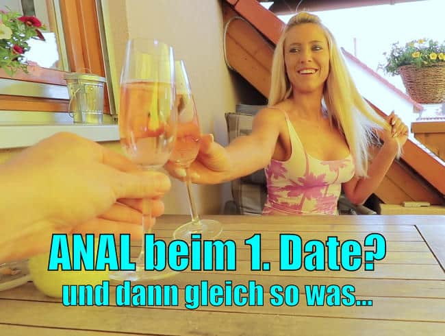 Anal beim 1. Date? Und dann auch noch so was!!!