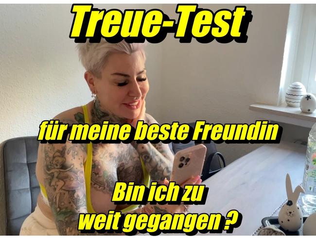 Treue-Test für meine beste Freundin!Bin ich zu weit gegangen??