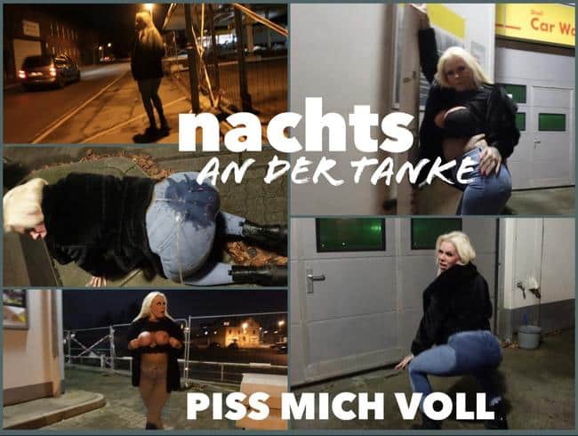 nachts an der TANKE I PISS MICH VOLL