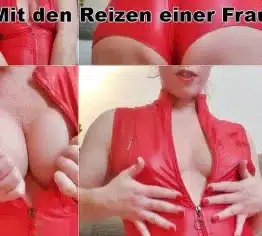 Mit den Reizen einer Frau.