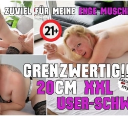 BORDERLINE! 20cm XXL USER COCK ist zu viel für meine Muschi!!