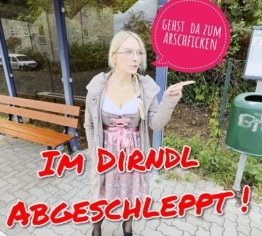 Im Dirndl aufgegabelt! Ist das zum Arschficken??